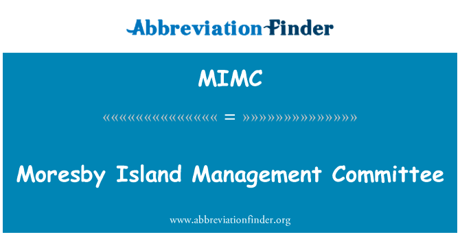 莫尔斯比港岛管理委员会英文定义是Moresby Island Management Committee,首字母缩写定义是MIMC