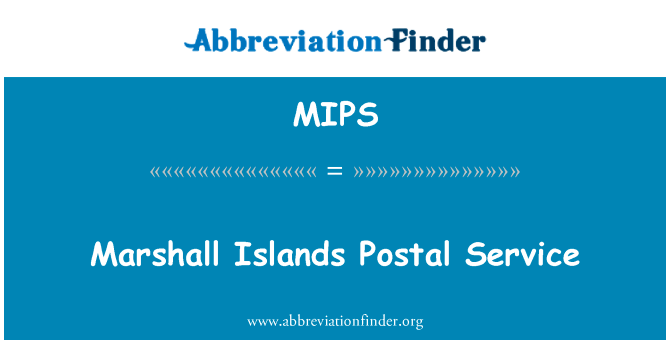 马绍尔群岛的邮政服务英文定义是Marshall Islands Postal Service,首字母缩写定义是MIPS