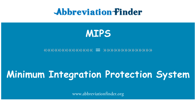 最小的集成保护系统英文定义是Minimum Integration Protection System,首字母缩写定义是MIPS