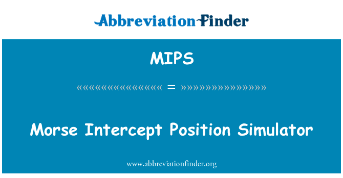 莫尔斯拦截位置模拟器英文定义是Morse Intercept Position Simulator,首字母缩写定义是MIPS