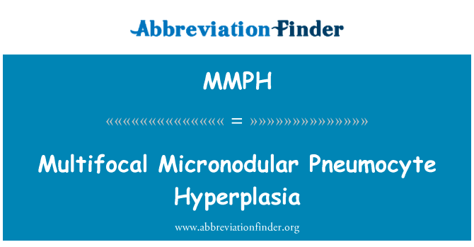Multifocal Micronodular Pneumocyte Hyperplasia的定义