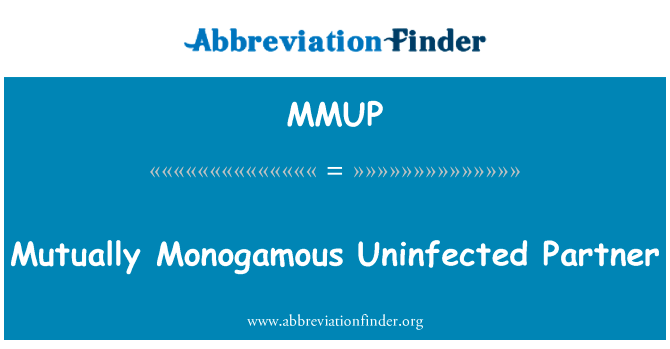 相互一夫一妻制的传染给的伴侣英文定义是Mutually Monogamous Uninfected Partner,首字母缩写定义是MMUP