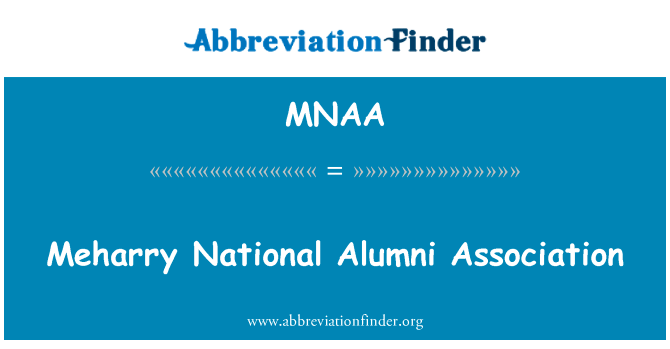 Meharry 国家校友协会英文定义是Meharry National Alumni Association,首字母缩写定义是MNAA