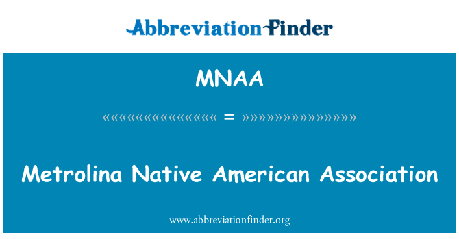 Metrolina 原产美国协会英文定义是Metrolina Native American Association,首字母缩写定义是MNAA