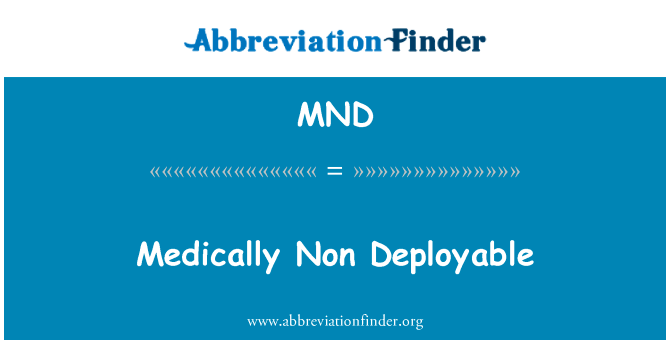 医学上非部署英文定义是Medically Non Deployable,首字母缩写定义是MND