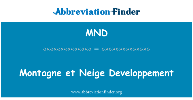 蒙塔涅 et Neige 发展英文定义是Montagne et Neige Developpement,首字母缩写定义是MND