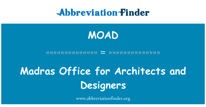 马德拉斯办公室为建筑师和设计师英文定义是Madras Office for Architects and Designers,首字母缩写定义是MOAD