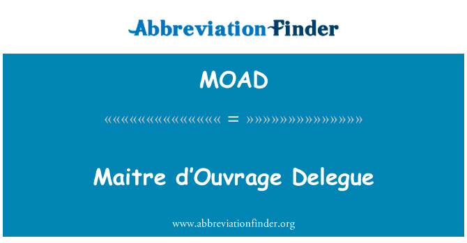 管家 dâ Ouvrage Delegue英文定义是Maitre d’Ouvrage Delegue,首字母缩写定义是MOAD