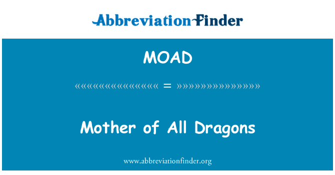 所有龙的母亲英文定义是Mother of All Dragons,首字母缩写定义是MOAD