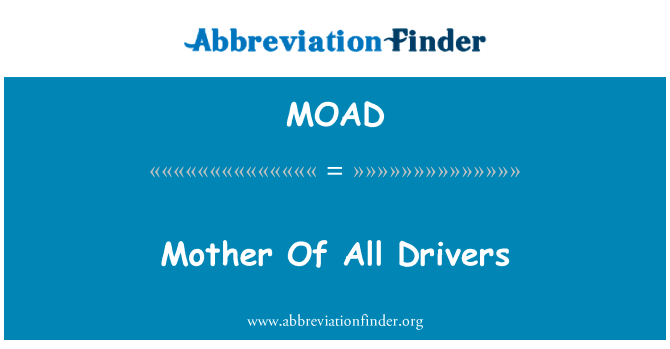 母亲的所有驱动程序英文定义是Mother Of All Drivers,首字母缩写定义是MOAD