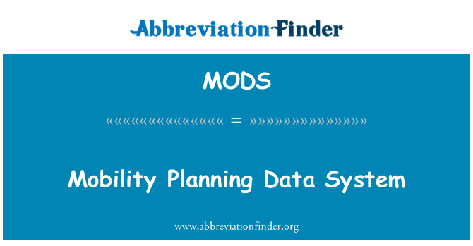 流动性规划数据系统英文定义是Mobility Planning Data System,首字母缩写定义是MODS