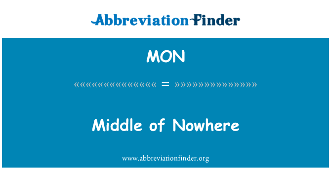 中间的地方英文定义是Middle of Nowhere,首字母缩写定义是MON