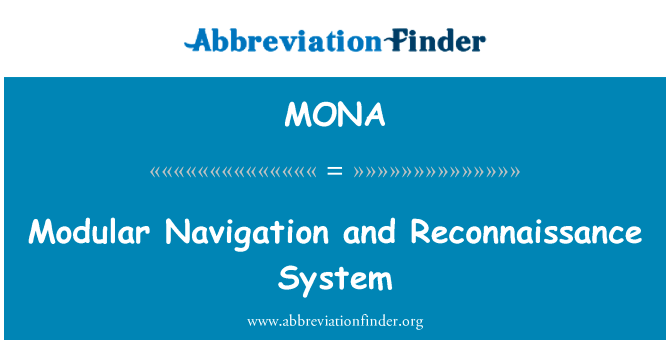 模块化导航和侦察系统英文定义是Modular Navigation and Reconnaissance System,首字母缩写定义是MONA