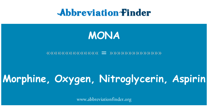 吗啡，氧气，硝酸甘油阿司匹林英文定义是Morphine, Oxygen, Nitroglycerin, Aspirin,首字母缩写定义是MONA