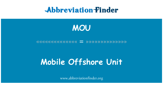 移动近海装置英文定义是Mobile Offshore Unit,首字母缩写定义是MOU