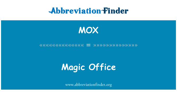 魔术办公室英文定义是Magic Office,首字母缩写定义是MOX