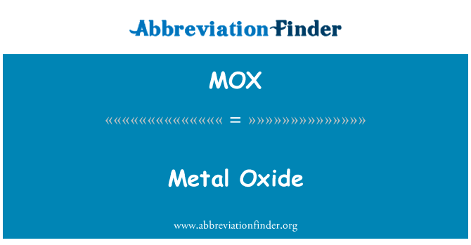 金属氧化物英文定义是Metal Oxide,首字母缩写定义是MOX