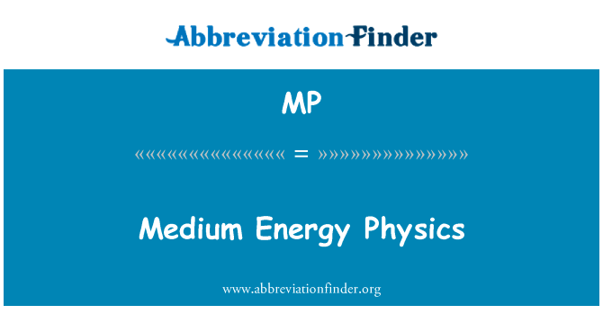 中型能量物理学英文定义是Medium Energy Physics,首字母缩写定义是MP
