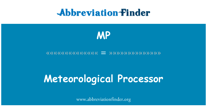 气象处理器英文定义是Meteorological Processor,首字母缩写定义是MP