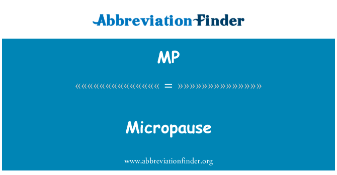 Micropause英文定义是Micropause,首字母缩写定义是MP
