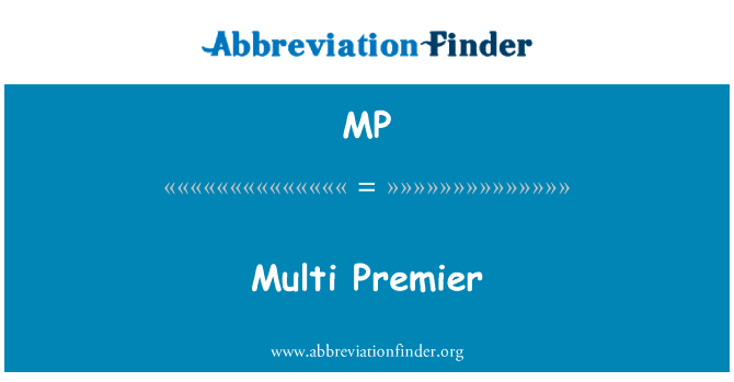 多总理英文定义是Multi Premier,首字母缩写定义是MP