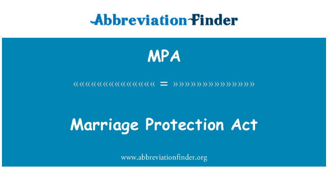 婚姻保护法案英文定义是Marriage Protection Act,首字母缩写定义是MPA