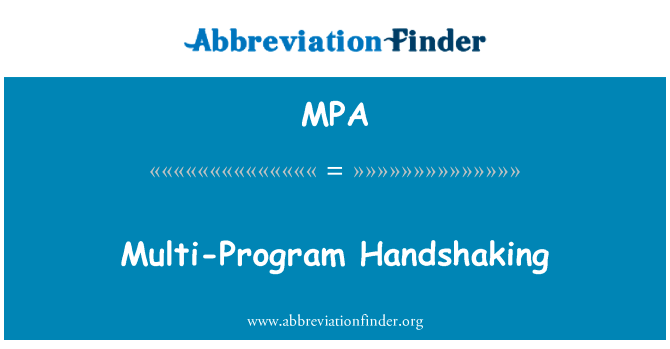 多节目握手英文定义是Multi-Program Handshaking,首字母缩写定义是MPA
