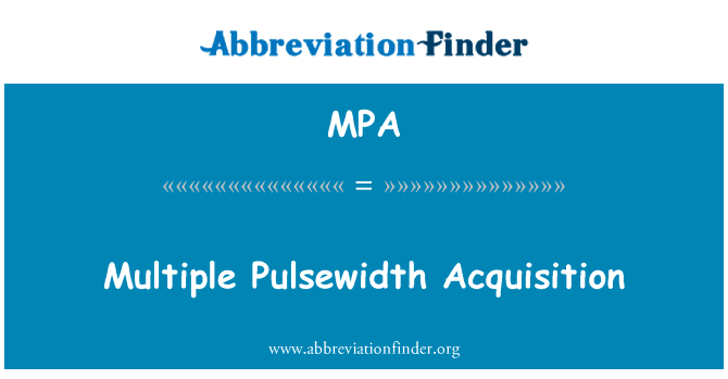 多脉宽采集英文定义是Multiple Pulsewidth Acquisition,首字母缩写定义是MPA