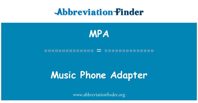 音乐手机适配器英文定义是Music Phone Adapter,首字母缩写定义是MPA
