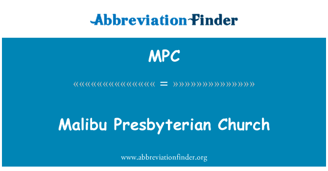 马利布长老会教堂英文定义是Malibu Presbyterian Church,首字母缩写定义是MPC