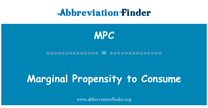 边际消费倾向英文定义是Marginal Propensity to Consume,首字母缩写定义是MPC
