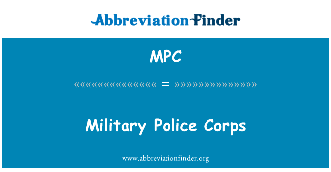 宪兵队英文定义是Military Police Corps,首字母缩写定义是MPC