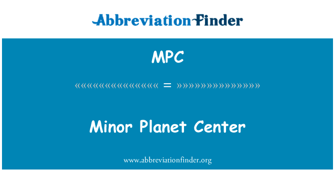 小行星中心英文定义是Minor Planet Center,首字母缩写定义是MPC