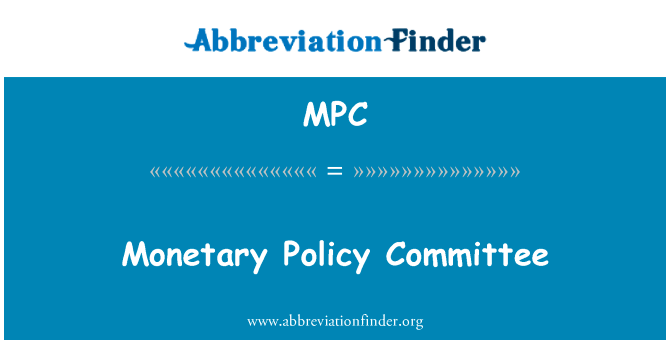 货币政策委员会英文定义是Monetary Policy Committee,首字母缩写定义是MPC