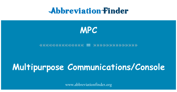 多用途的通讯控制英文定义是Multipurpose CommunicationsConsole,首字母缩写定义是MPC
