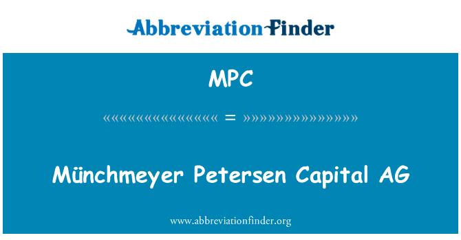 MÃ¼nchmeyer 彼得森资本 AG英文定义是Münchmeyer Petersen Capital AG,首字母缩写定义是MPC
