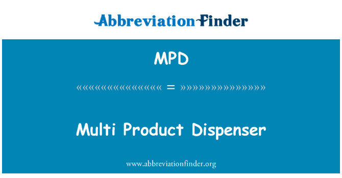 多产品分配器英文定义是Multi Product Dispenser,首字母缩写定义是MPD