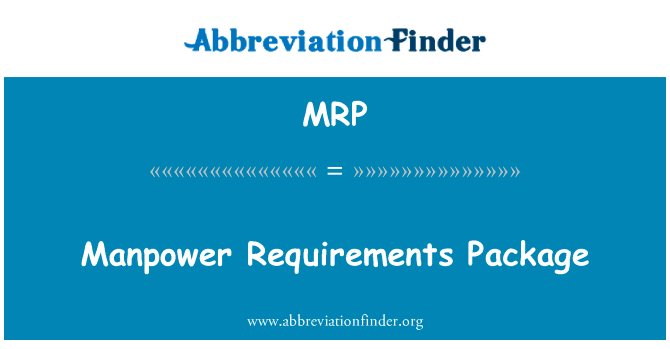 人力要求包英文定义是Manpower Requirements Package,首字母缩写定义是MRP