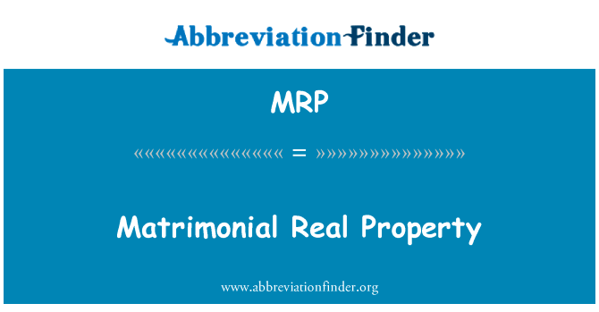 婚姻所得不动产英文定义是Matrimonial Real Property,首字母缩写定义是MRP