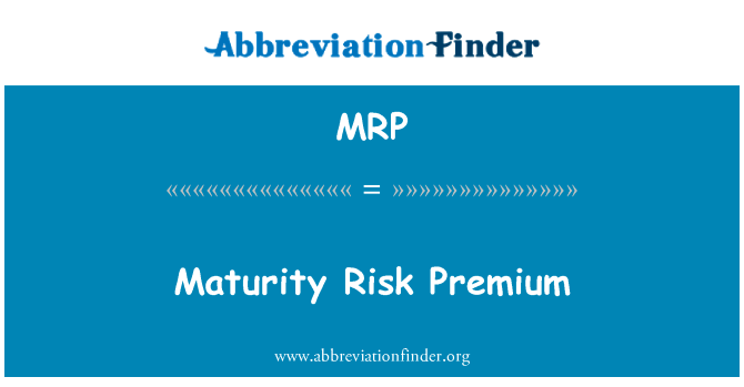 成熟的风险溢价英文定义是Maturity Risk Premium,首字母缩写定义是MRP