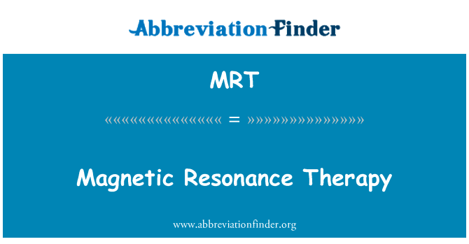 磁共振疗法英文定义是Magnetic Resonance Therapy,首字母缩写定义是MRT