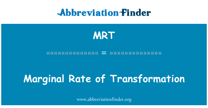 边际转换率英文定义是Marginal Rate of Transformation,首字母缩写定义是MRT