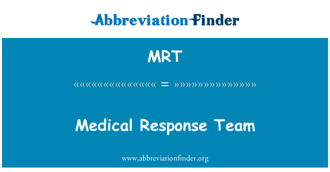 医疗反应小组英文定义是Medical Response Team,首字母缩写定义是MRT