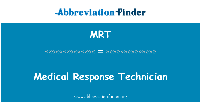 医疗反应技术员英文定义是Medical Response Technician,首字母缩写定义是MRT