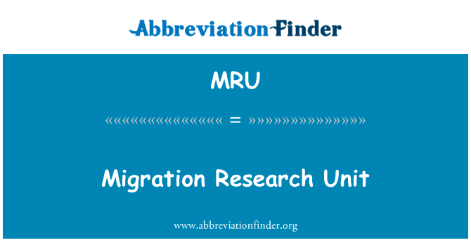 迁移研究单位英文定义是Migration Research Unit,首字母缩写定义是MRU