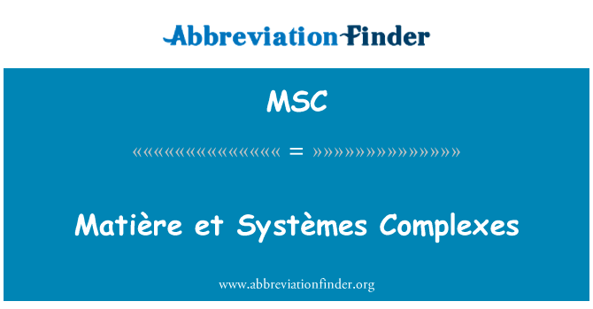 MatiÃ¨re et SystÃ¨mes 配合物英文定义是Matière et Systèmes Complexes,首字母缩写定义是MSC