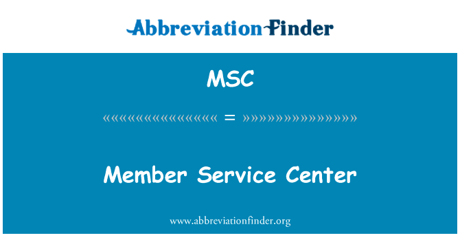 会员服务中心英文定义是Member Service Center,首字母缩写定义是MSC