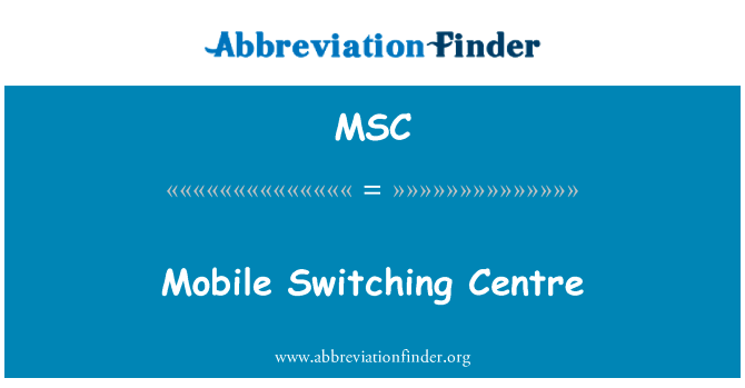 移动交换中心英文定义是Mobile Switching Centre,首字母缩写定义是MSC