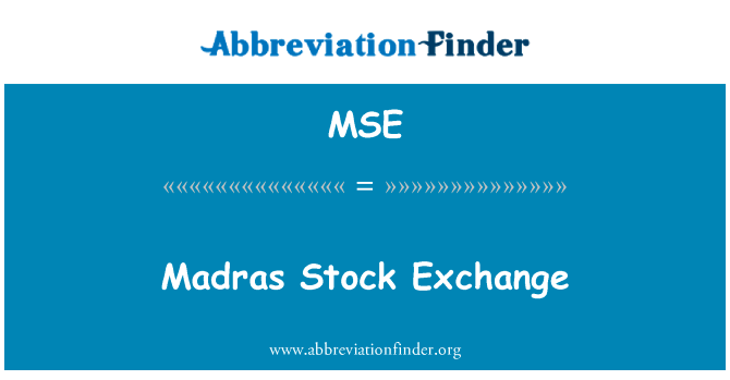 马德拉斯股票交易所英文定义是Madras Stock Exchange,首字母缩写定义是MSE