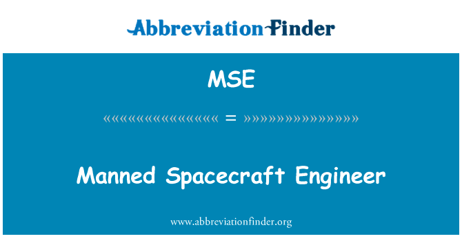 载人的航天器工程师英文定义是Manned Spacecraft Engineer,首字母缩写定义是MSE